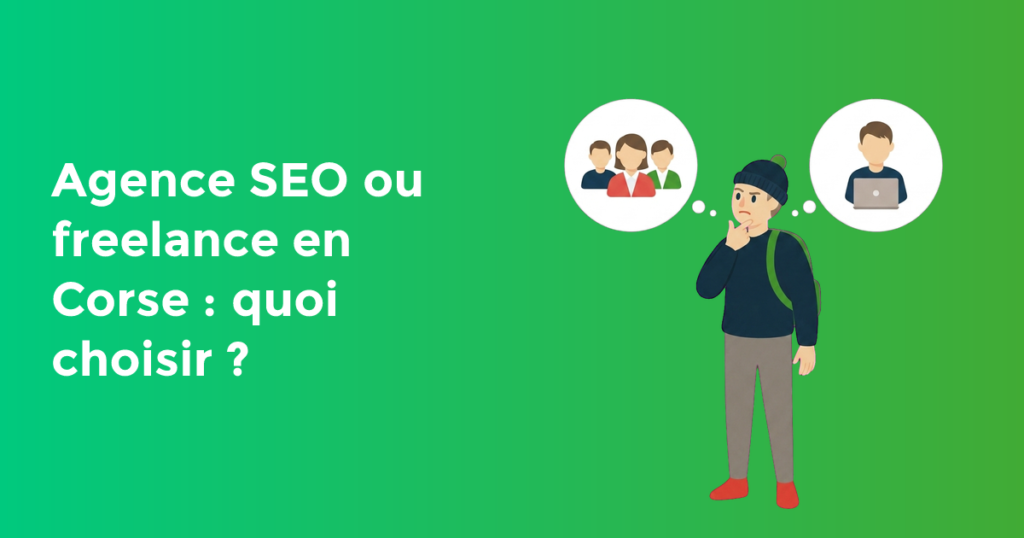 Agence SEO ou freelance en Corse : quoi choisir ?