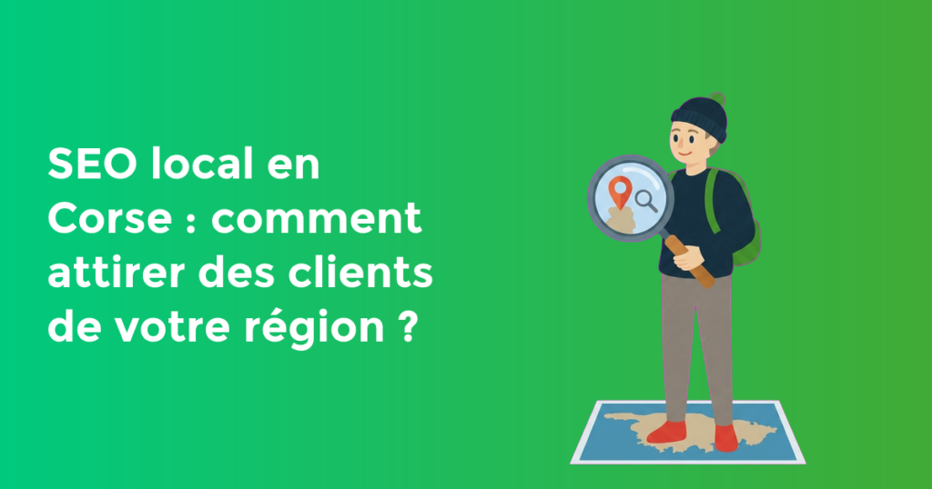 SEO local en Corse : comment attirer des clients de votre région ?